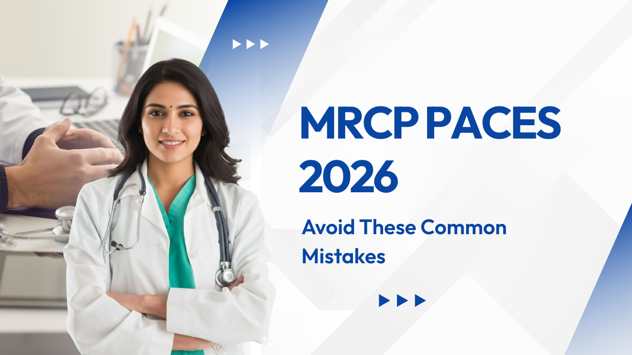 Top Mistakes to Avoid While Preparing for MRCP PACES (2026 Guide)