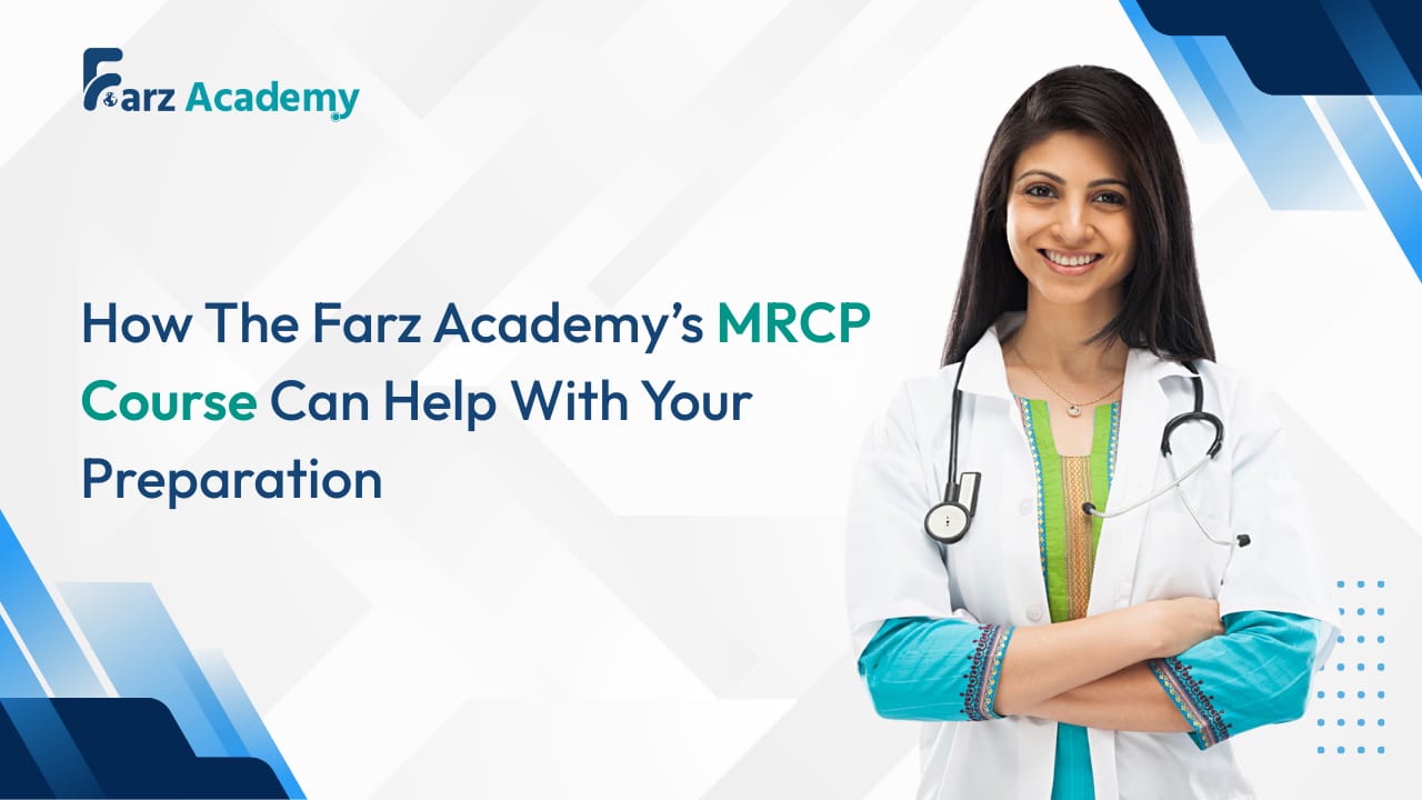 How The Farz Academy’s MRCP Course Can Help With Your Preparation